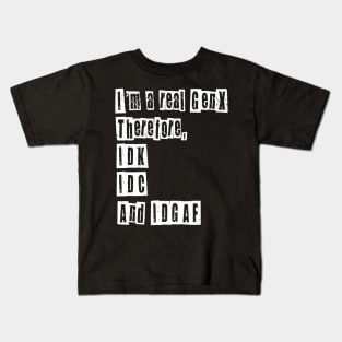 I’m a Real GenX IDC IDK IDGAF Kids T-Shirt